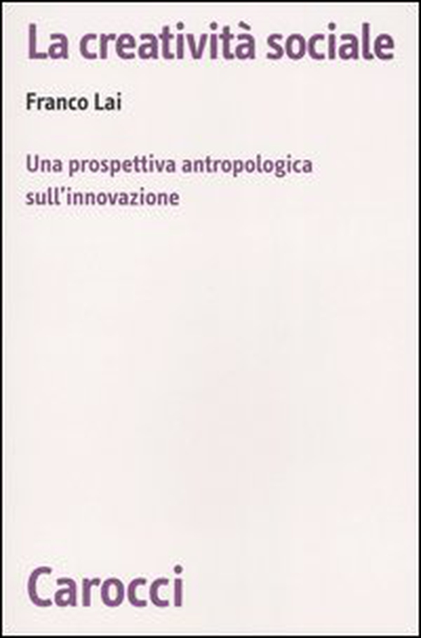 La creatività sociale. Una prospettiva antropologica sull'innovazione - Librerie.coop La creatività sociale. Una prospettiva antropologica sull'innovazione - Librerie.coop