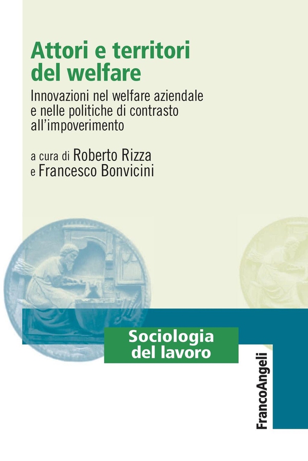 Attori e territori del welfare. Innovazioni nel welfare aziendale e nelle politiche di contrasto all'impoverimento - Librerie.coop Attori e territori del welfare. Innovazioni nel welfare aziendale e nelle politiche di contrasto all'impoverimento - Librerie.coop