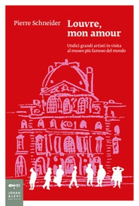 Louvre, mon amour. Undici grandi artisti in visita al museo più famoso del mondo - Librerie.coop Louvre, mon amour. Undici grandi artisti in visita al museo più famoso del mondo - Librerie.coop