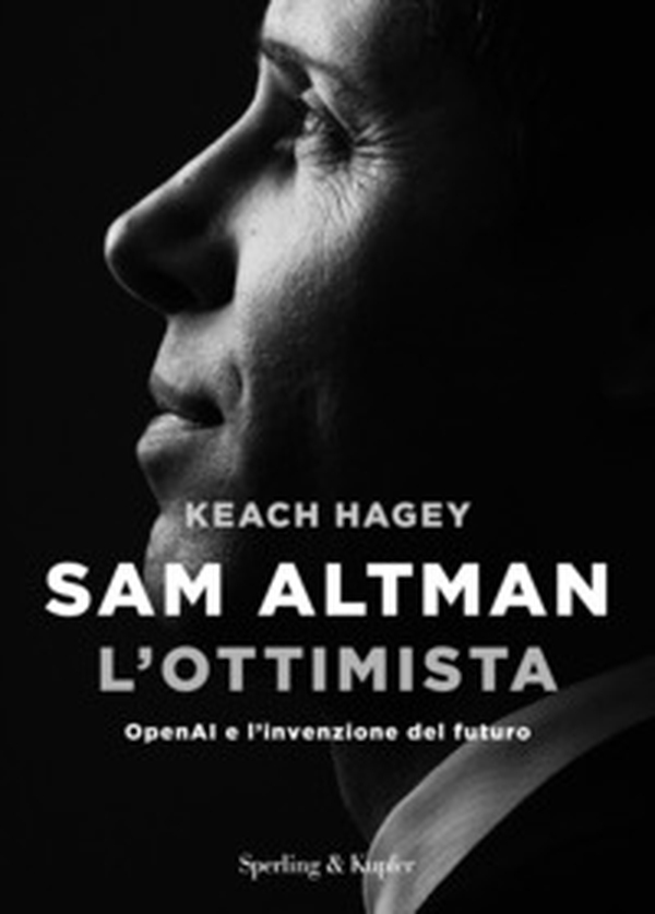 Sam Altman l'ottimista. OpenAI e l'invenzione del futuro - Librerie.coop Sam Altman l'ottimista. OpenAI e l'invenzione del futuro - Librerie.coop