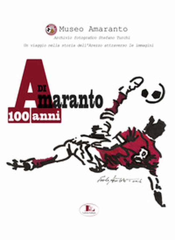 100 anni di Amaranto. Archivio fotografico Stefano Turchi. Un viaggio nella storia attraverso le immagini - Librerie.coop 100 anni di Amaranto. Archivio fotografico Stefano Turchi. Un viaggio nella storia attraverso le immagini - Librerie.coop