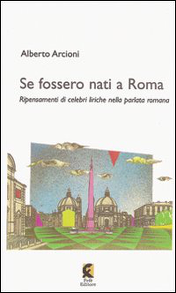Se fossero nati a Roma. Ripensamenti di celebri liriche nella parlata romana - Librerie.coop Se fossero nati a Roma. Ripensamenti di celebri liriche nella parlata romana - Librerie.coop