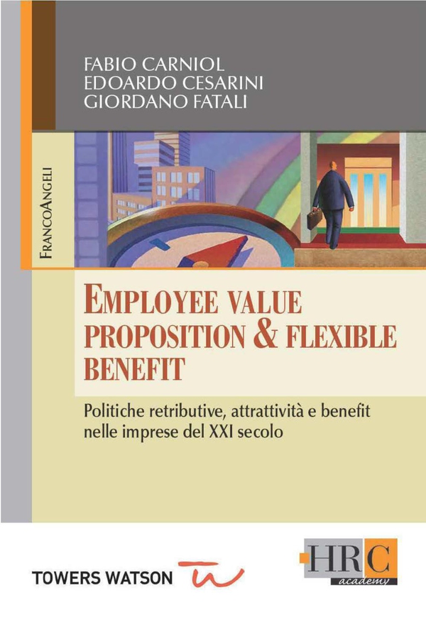Employee Value Proposition & Flexible Benefit. Politiche retributive, attrattività e benefit nelle imprese del XXI secolo - Librerie.coop Employee Value Proposition & Flexible Benefit. Politiche retributive, attrattività e benefit nelle imprese del XXI secolo - Librerie.coop