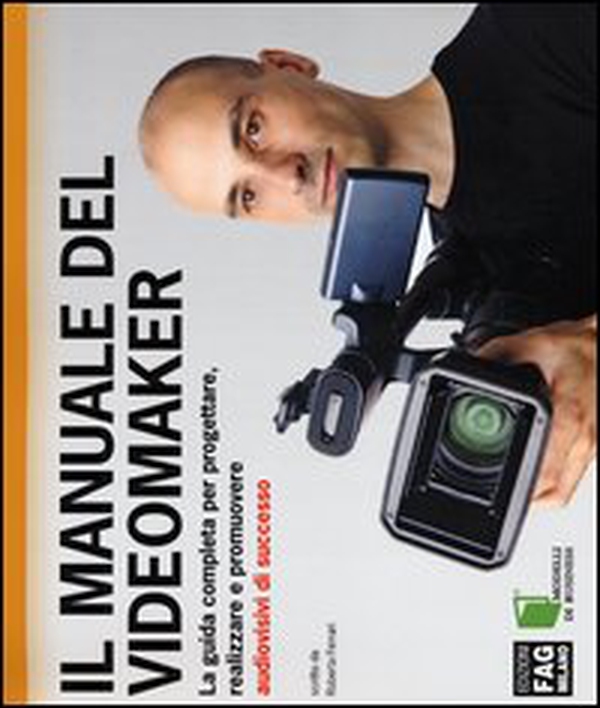 Il manuale del videomaker. La guida completa per progettare, realizzare e promuovere audiovisivi di successo - Librerie.coop Il manuale del videomaker. La guida completa per progettare, realizzare e promuovere audiovisivi di successo - Librerie.coop