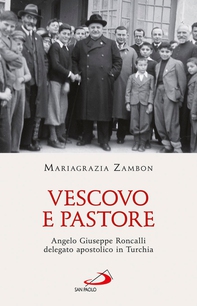 Vescovo e pastore. Angelo Giuseppe Roncalli delegato apostolico in Turchia - Librerie.coop Vescovo e pastore. Angelo Giuseppe Roncalli delegato apostolico in Turchia - Librerie.coop