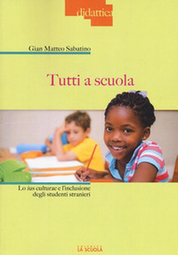 Tutti a scuola. Lo ius culturae e l'inclusione degli studenti stranieri - Librerie.coop Tutti a scuola. Lo ius culturae e l'inclusione degli studenti stranieri - Librerie.coop