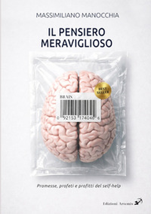 Il pensiero meraviglioso. Promesse, profeti e profitti nella storia del self-help - Librerie.coop