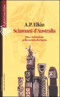 Sciamani d'Australia. Rito e iniziazione nella società aborigena - Librerie.coop