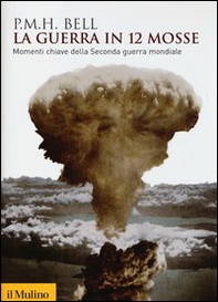La guerra in 12 mosse. Momenti chiave della seconda guerra mondiale - Librerie.coop