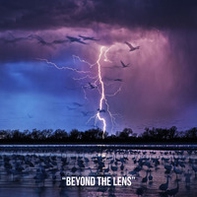 Beyond the lens. The most stunning images of the 2017. Ediz. italiana e inglese - Librerie.coop