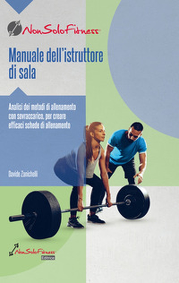 Manuale dell'istruttore di sala. Analisi dei metodi di allenamento con sovraccarico, per creare efficaci schede di allenamento - Librerie.coop Manuale dell'istruttore di sala. Analisi dei metodi di allenamento con sovraccarico, per creare efficaci schede di allenamento - Librerie.coop