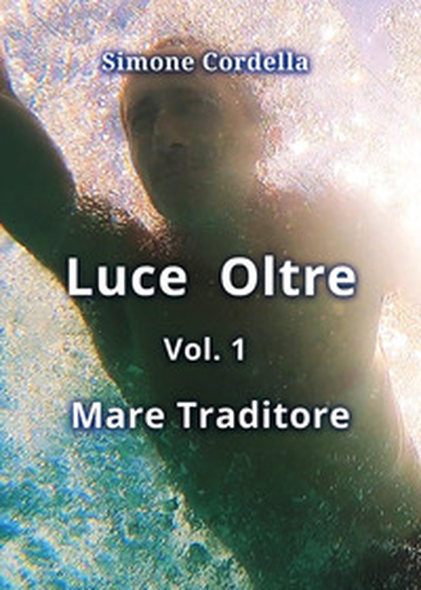 Mare traditore. Luce oltre - Vol. 1 - Librerie.coop Mare traditore. Luce oltre - Vol. 1 - Librerie.coop