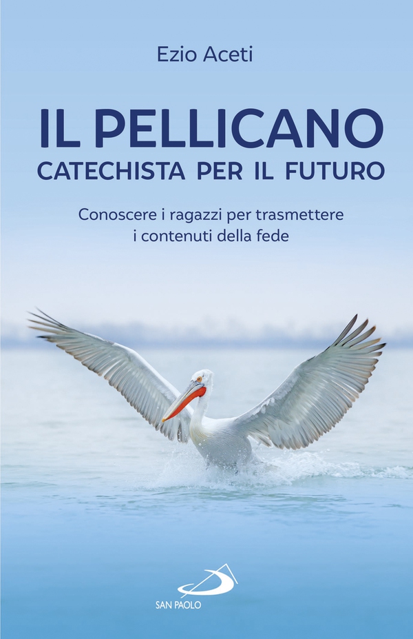 Il pellicano: catechista per il futuro - Librerie.coop Il pellicano: catechista per il futuro - Librerie.coop
