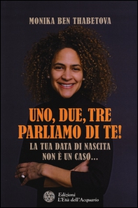 Uno, due, tre parliamo di te! La tua data di nascita non è un caso... - Librerie.coop