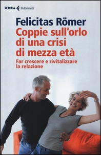 Coppie sull'orlo di una crisi di mezza età. Far crescere e rivitalizzare la relazione - Librerie.coop Coppie sull'orlo di una crisi di mezza età. Far crescere e rivitalizzare la relazione - Librerie.coop