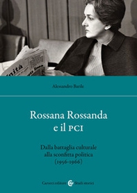Rossana Rossanda e il PCI. Dalla battaglia culturale alla sconfitta politica (1956-1966) - Librerie.coop