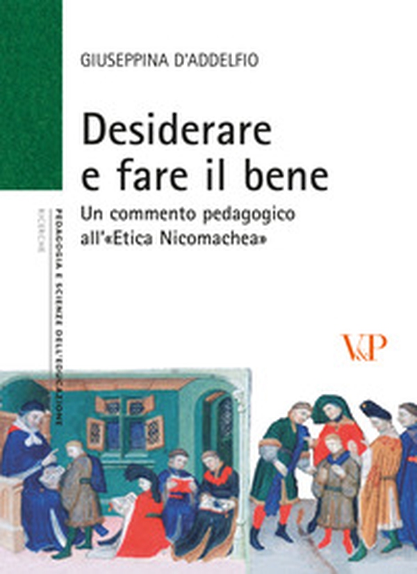 Desiderare e fare il bene. Un commento pedagogico all'«etica nicomachea» - Librerie.coop Desiderare e fare il bene. Un commento pedagogico all'«etica nicomachea» - Librerie.coop