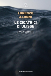 Le cicatrici di Ulisse. Corpi e frontiere nel Mediterraneo - Librerie.coop Le cicatrici di Ulisse. Corpi e frontiere nel Mediterraneo - Librerie.coop