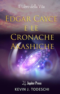 Edgar Cayce e le cronache Akasciche. Il libro della vita - Librerie.coop