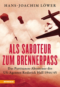 Als Saboteur zum Brennerpass. Das Partisanen-Abenteuer des US-Agenten Roderick Hall 1944/45 - Librerie.coop