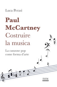 Paul McCartney: costruire la musica. La canzone pop come forma d'arte - Librerie.coop