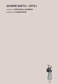 Dovere matto. Atto I - Librerie.coop