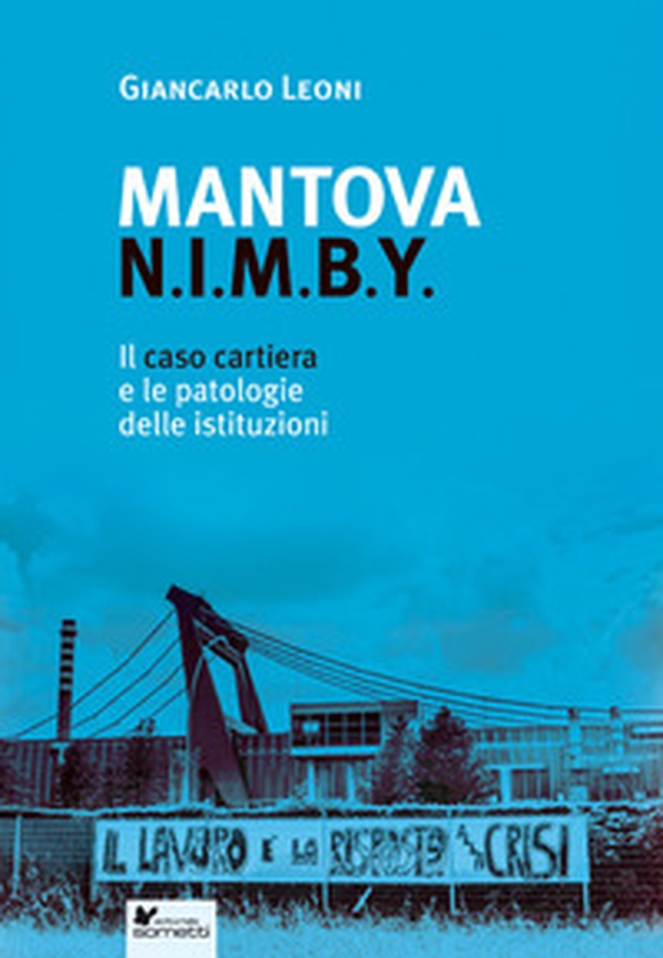 Mantova N.I.M.B.Y. Il caso cartiera e le patologie delle istituzioni - Librerie.coop Mantova N.I.M.B.Y. Il caso cartiera e le patologie delle istituzioni - Librerie.coop