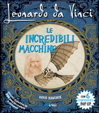Leonardo da Vinci. Le incredibili macchine. Libro pop-up - Librerie.coop Leonardo da Vinci. Le incredibili macchine. Libro pop-up - Librerie.coop