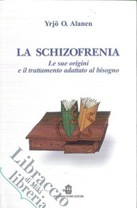La schizofrenia. Le sue origini e il trattamento adattato al bisogno - Librerie.coop
