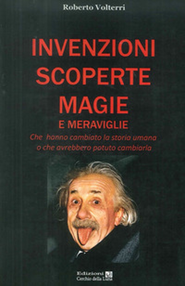 Invenzioni scoperte magie e meraviglie. Che hanno cambiato la storia umana o che avrebbero potuto cambiarla - Librerie.coop Invenzioni scoperte magie e meraviglie. Che hanno cambiato la storia umana o che avrebbero potuto cambiarla - Librerie.coop