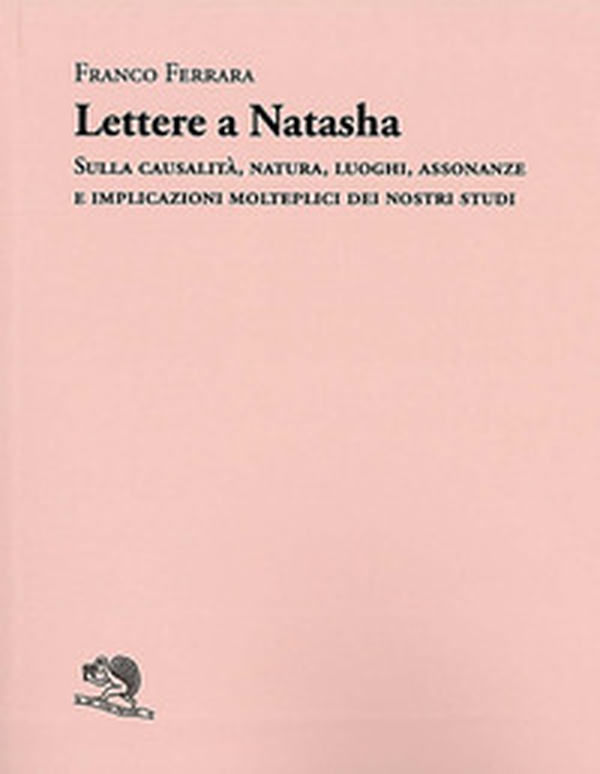 Lettere a Natasha. Sulla causalità, natura, luoghi, assonanze e implicazioni molteplici dei nostri studi - Librerie.coop Lettere a Natasha. Sulla causalità, natura, luoghi, assonanze e implicazioni molteplici dei nostri studi - Librerie.coop