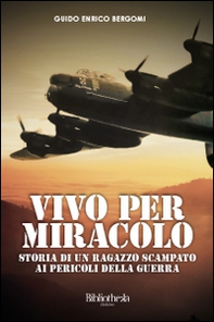 Vivo per miracolo. Storia di un ragazzo scampato ai pericoli della guerra - Librerie.coop