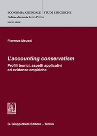 «L'accounting conservatism». Profili teorici, aspetti applicativi ed evidenze empiriche - Librerie.coop