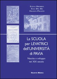 La scuola per levatrici dell'Università di Pavia. Nascita e sviluppo del XIX secolo - Librerie.coop