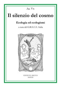Il silenzio del cosmo. Ecologia ed ecologismi - Librerie.coop