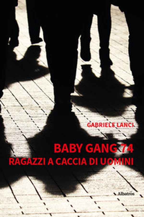 Baby gang 74. Ragazzi a caccia di uomini - Librerie.coop