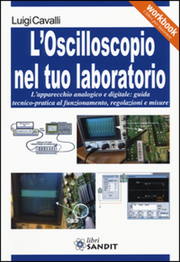 L'oscilloscopio nel tuo laboratorio. L'apparecchio analogico e digitale: guida tecnico-pratica al funzionamento, regolazioni e misure - Librerie.coop L'oscilloscopio nel tuo laboratorio. L'apparecchio analogico e digitale: guida tecnico-pratica al funzionamento, regolazioni e misure - Librerie.coop