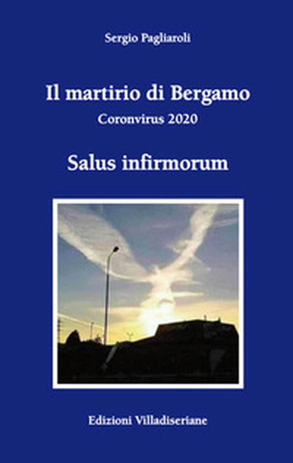 Il martirio di Bergamo. Coronavirus 2020 - Librerie.coop Il martirio di Bergamo. Coronavirus 2020 - Librerie.coop
