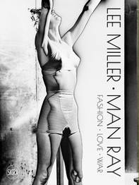 Lee Miller Man Ray. Fashion love war - Librerie.coop