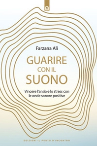 Guarire con il suono. Vincere l'ansia e lo stress con le onde sonore positive - Librerie.coop