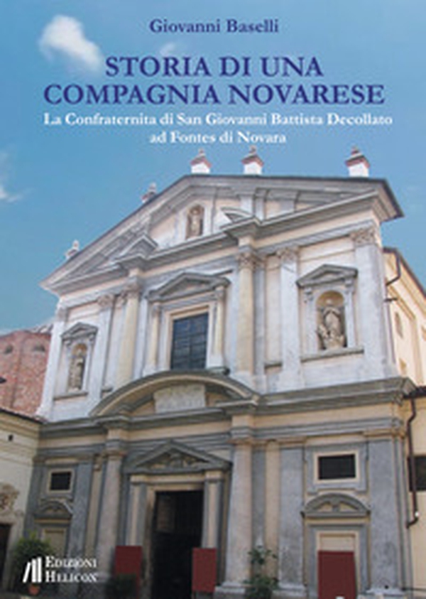 Storia di una Compagnia novarese. La Confraternita di San Giovanni Battista Decollato ad Fontes di Novara - Librerie.coop Storia di una Compagnia novarese. La Confraternita di San Giovanni Battista Decollato ad Fontes di Novara - Librerie.coop