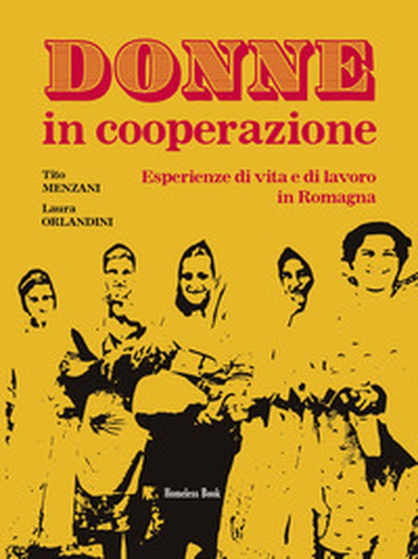 Donne in cooperazione. Esperienze di vita e di lavoro in Romagna - Librerie.coop Donne in cooperazione. Esperienze di vita e di lavoro in Romagna - Librerie.coop