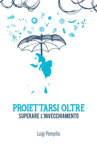Proiettarsi oltre. Superare l'invecchiamento - Librerie.coop