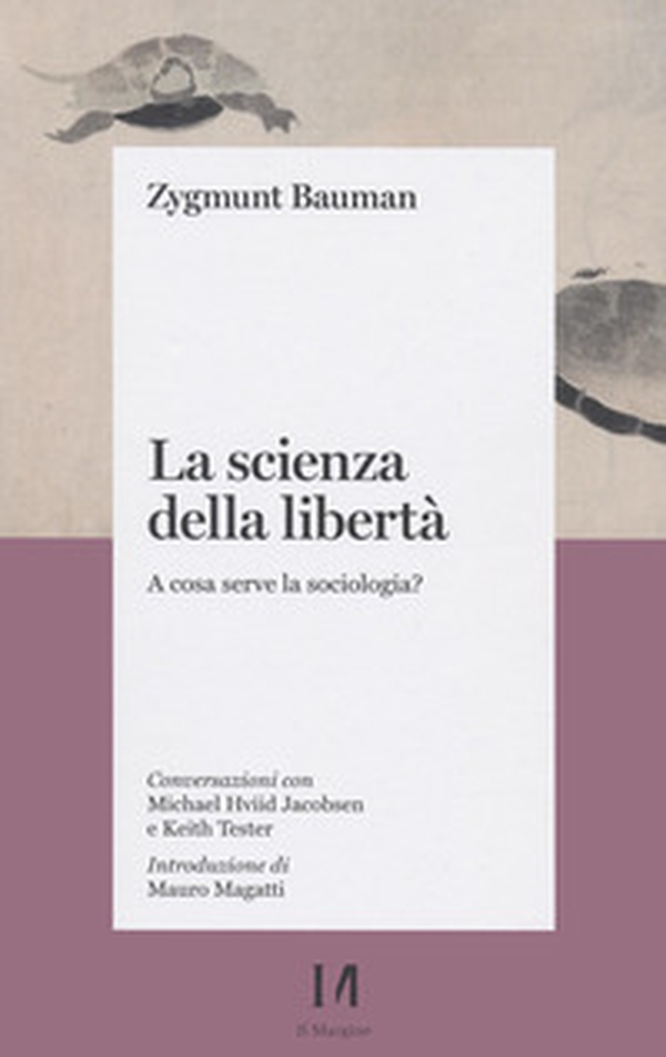 La scienza della libertà. A cosa serve la sociologia? Conversazioni con Michael Hviid Jacobsen e Keith Tester - Librerie.coop La scienza della libertà. A cosa serve la sociologia? Conversazioni con Michael Hviid Jacobsen e Keith Tester - Librerie.coop