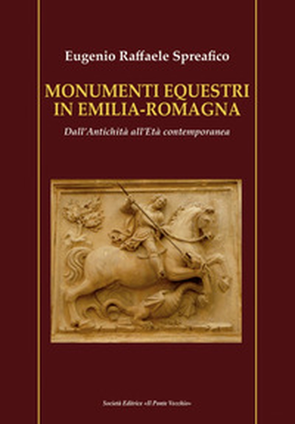 Monumenti equestri in Emilia-Romagna. Dall'antichità all'età contemporanea - Librerie.coop Monumenti equestri in Emilia-Romagna. Dall'antichità all'età contemporanea - Librerie.coop