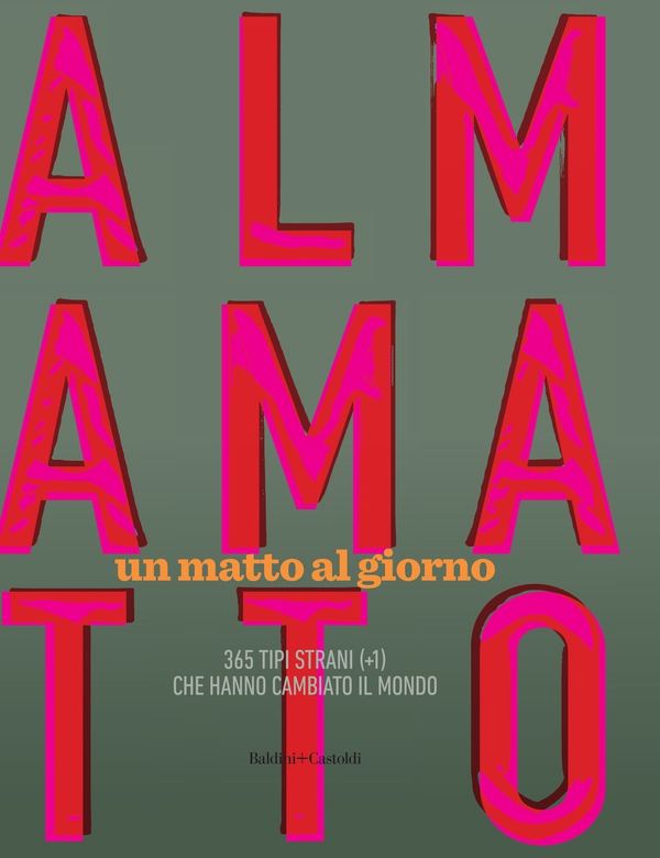 Almamatto. Un matto al giorno - Librerie.coop Almamatto. Un matto al giorno - Librerie.coop