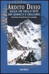Sulle vie della sete dei ghiacci e dell'oro. L'autobiografia di uno dei più celebri esploratori italiani - Librerie.coop Sulle vie della sete dei ghiacci e dell'oro. L'autobiografia di uno dei più celebri esploratori italiani - Librerie.coop
