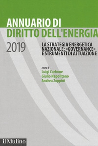 Annuario di diritto dell'energia 2019. La strategia energetica nazionale: «governance» e strumenti di attuazione - Librerie.coop