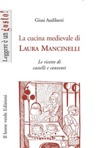 La cucina medievale di Laura Mancinelli. Le ricette di castelli e conventi - Librerie.coop