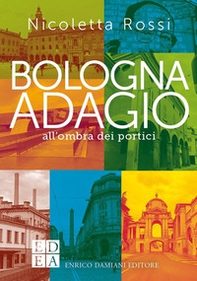 Bologna adagio. All'ombra dei portici - Librerie.coop